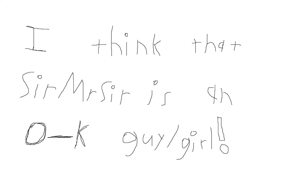 I think SirMrSir is an o-k guy