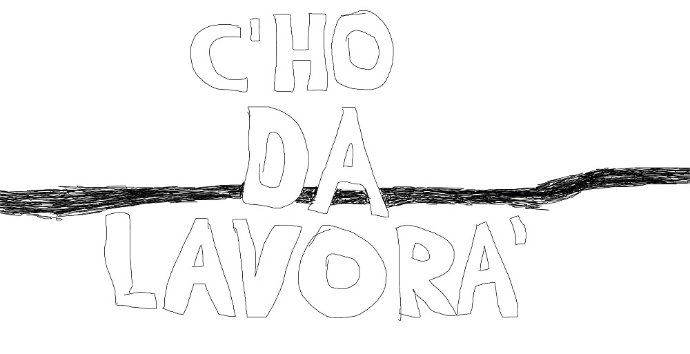 c'ho da lavorà