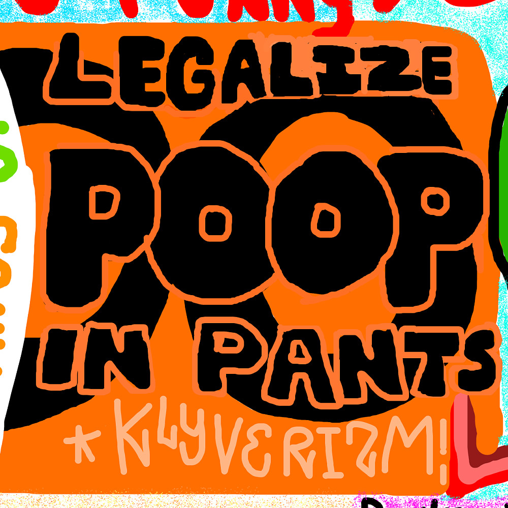 LEGALIZE POOP IN PANTS